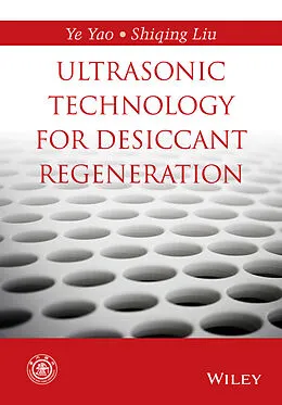 E-Book (pdf) Ultrasonic Technology for Desiccant Regeneration von Ye Yao, Shiqing Liu