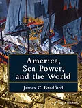 E-Book (epub) America, Sea Power, and the World von James C. Bradford