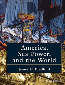 E-Book (epub) America, Sea Power, and the World von James C. Bradford