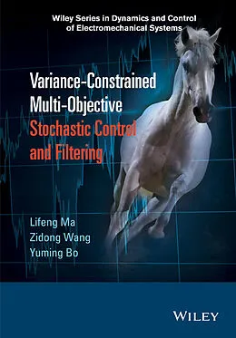 E-Book (epub) Variance-Constrained Multi-Objective Stochastic Control and Filtering von Lifeng Ma, Zidong Wang, Yuming Bo