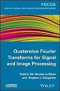 E-Book (pdf) Quaternion Fourier Transforms for Signal and Image Processing von Todd A. Ell, Nicolas Le Bihan, Stephen J. Sangwine