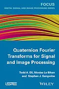 E-Book (epub) Quaternion Fourier Transforms for Signal and Image Processing von Todd A. Ell, Nicolas Le Bihan, Stephen J. Sangwine