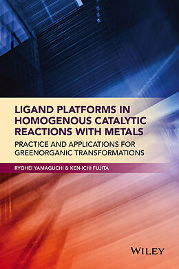 E-Book (pdf) Ligand Platforms in Homogenous Catalytic Reactions with Metals von Ryohei Yamaguchi, Ken-ichi Fujita