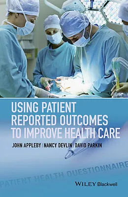 E-Book (epub) Using Patient Reported Outcomes to Improve Health Care von John Appleby, Nancy Devlin, David Parkin