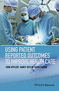E-Book (pdf) Using Patient Reported Outcomes to Improve Health Care von John Appleby, Nancy Devlin, David Parkin
