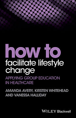 E-Book (epub) How to Facilitate Lifestyle Change von Amanda Avery, Kirsten Whitehead, Vanessa Halliday