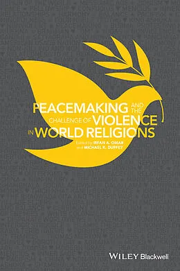 E-Book (pdf) Peacemaking and the Challenge of Violence in World Religions von Irfan A. Omar, Michael K. Duffey