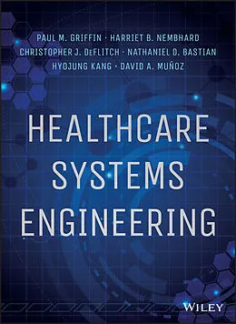E-Book (epub) Healthcare Systems Engineering von Paul M. Griffin, Harriet B. Nembhard, Christopher J. DeFlitch