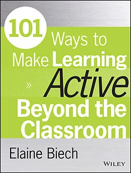 E-Book (epub) 101 Ways to Make Learning Active Beyond the Classroom von Elaine Biech