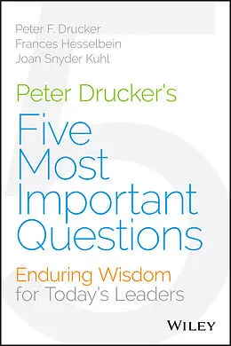 E-Book (epub) Peter Drucker's Five Most Important Questions von Peter F. Drucker, Frances Hesselbein, Joan Snyder Kuhl