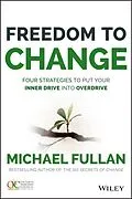 E-Book (pdf) Freedom to Change: Four Strategies to Put Your Inner Drive into Overdrive, von Michael Fullan