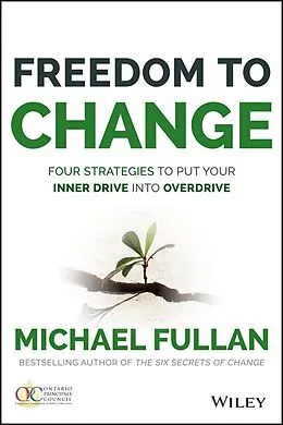 E-Book (pdf) Freedom to Change: Four Strategies to Put Your Inner Drive into Overdrive, von Michael Fullan