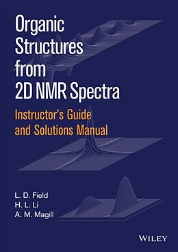 Couverture cartonnée Instructor's Guide and Solutions Manual to Organic Structures from 2D NMR Spectra de Field L. D., Magill A. M., Li H. L.