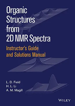 E-Book (epub) Instructor's Guide and Solutions Manual to Organic Structures from 2D NMR Spectra, Instructor's Guide and Solutions Manual von L. D. Field, H. L. Li, A. M. Magill