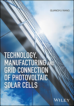 E-Book (pdf) Technology, Manufacturing and Grid Connection of Photovoltaic Solar Cells von Guangyu Wang