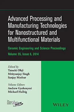 E-Book (pdf) Advanced Processing and Manufacturing Technologies for Nanostructured and Multifunctional Materials von Tatsuki Ohji, Mrityunjay Singh, Sanjay Mathur