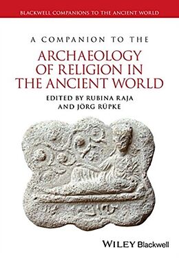 Kartonierter Einband A Companion to the Archaeology of Religion in the Ancient World von Rubina (Aarhus University, Denmark) Rupke, J Raja