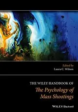Fester Einband The Wiley Handbook of the Psychology of Mass Shootings von Laura C. (University of Mary Washington) Wilson