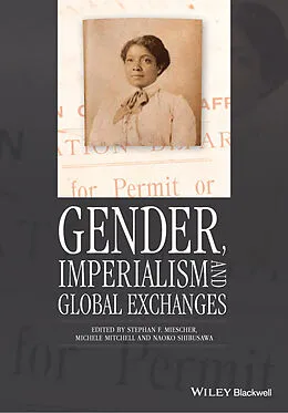 E-Book (epub) Gender, Imperialism and Global Exchanges von Stephan F. Miescher, Michele Mitchell, Naoko Shibusawa