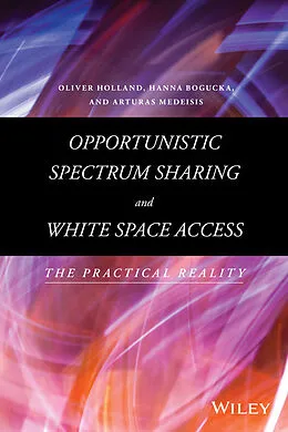 E-Book (epub) Opportunistic Spectrum Sharing and White Space Access von Oliver Holland, Hanna Bogucka, Arturas Medeisis