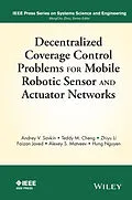E-Book (pdf) Decentralized Coverage Control Problems For Mobile Robotic Sensor and Actuator Networks von Andrey V. Savkin, Teddy M. Cheng, Zhiyu Li