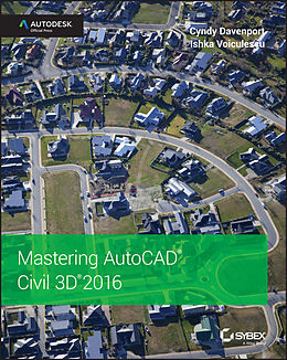 E-Book (epub) Mastering AutoCAD Civil 3D 2016 von Cyndy Davenport, Ishka Voiculescu