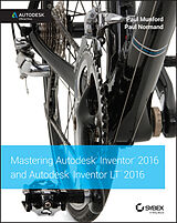 E-Book (epub) Mastering Autodesk Inventor 2016 and Autodesk Inventor LT 2016 von Paul Munford, Paul Normand
