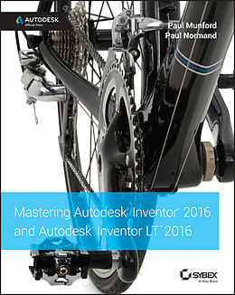 E-Book (pdf) Mastering Autodesk Inventor 2016 and Autodesk Inventor LT 2016 von Paul Munford, Paul Normand