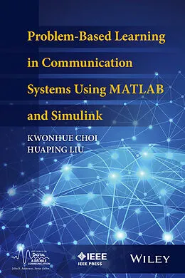 E-Book (epub) Problem-Based Learning in Communication Systems Using MATLAB and Simulink von Kwonhue Choi, Huaping Liu