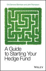 E-Book (pdf) A Guide to Starting Your Hedge Fund von Erik Serrano Berntsen, John Thompson