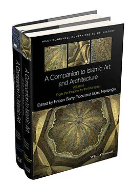 E-Book (pdf) A Companion to Islamic Art and Architecture von Finbarr Barry Flood, Gulru Necipoglu