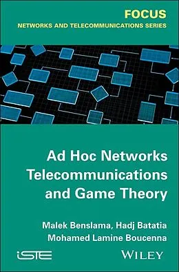 E-Book (epub) Ad Hoc Networks Telecommunications and Game Theory von Malek Benslama, Mohamed Lamine Boucenna, Hadj Batatia