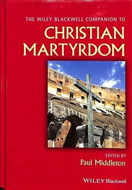 Livre Relié The Wiley Blackwell Companion to Christian Martyrdom de Paul Middleton