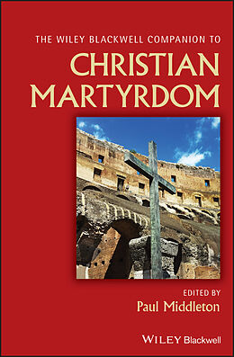 E-Book (epub) The Wiley Blackwell Companion to Christian Martyrdom von 