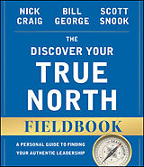 E-Book (pdf) The Discover Your True North Fieldbook von Nick Craig, Bill George, Scott Snook