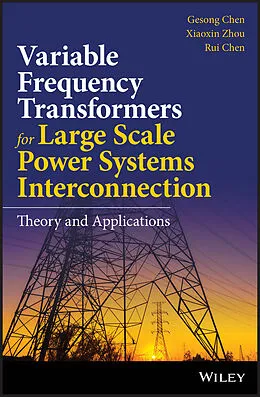 E-Book (epub) Variable Frequency Transformers for Large Scale Power Systems Interconnection von Gesong Chen, Xiaoxin Zhou, Rui Chen