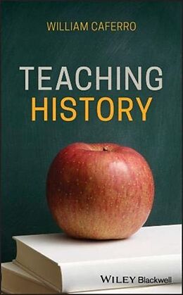 Fester Einband Teaching History von William (Vanderbilt University, USA) Caferro