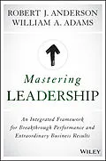 E-Book (epub) Mastering Leadership von Robert J. Anderson, William A. Adams