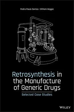 E-Book (epub) Retrosynthesis in the Manufacture of Generic Drugs von Pedro Paulo Santos, William Heggie