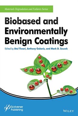 Fester Einband Biobased and Environmentally Benign Coatings von Atul Tiwari, Anthony Galanis, Mark D. Soucek
