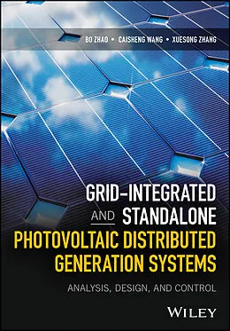E-Book (pdf) Grid-Integrated and Standalone Photovoltaic Distributed Generation Systems von Bo Zhao, Caisheng Wang, Xuesong Zhang