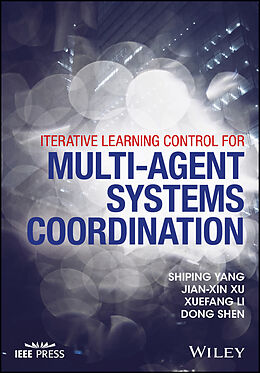 eBook (epub) Iterative Learning Control for Multi-agent Systems Coordination de Shiping Yang, Jian-Xin Xu, Xuefang Li