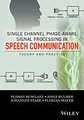 E-Book (epub) Single Channel Phase-Aware Signal Processing in Speech Communication von Josef Kulmer, Johannes Stahl, Florian Mayer