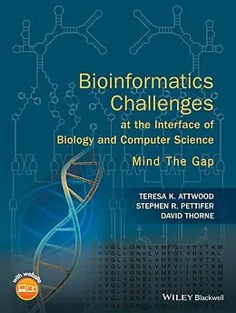 E-Book (pdf) Bioinformatics Challenges at the Interface of Biology and Computer Science von Teresa K. Attwood, Stephen R. Pettifer, David Thorne