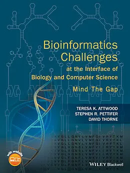 E-Book (epub) Bioinformatics Challenges at the Interface of Biology and Computer Science von Teresa K. Attwood, Stephen R. Pettifer, David Thorne