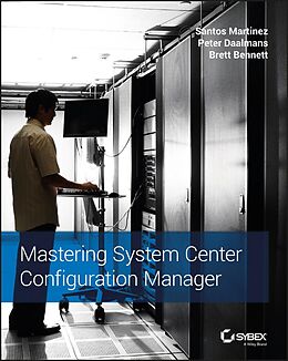 eBook (epub) Mastering System Center Configuration Manager de Santos Martinez, Peter Daalmans, Brett Bennett