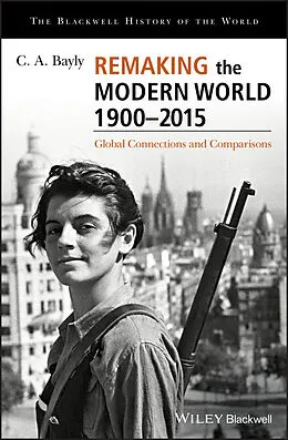 E-Book (pdf) Remaking the Modern World 1900 - 2015 von C. A. Bayly
