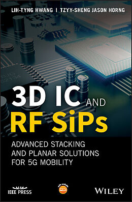 E-Book (pdf) 3D IC and RF SiPs: Advanced Stacking and Planar Solutions for 5G Mobility von Lih-Tyng Hwang, Tzyy-Sheng Jason Horng