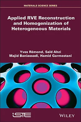 E-Book (pdf) Applied RVE Reconstruction and Homogenization of Heterogeneous Materials von Yves Rémond, Said Ahzi, Majid Baniassadi