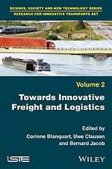 E-Book (pdf) Towards Innovative Freight and Logistics von Corinne Blanquart, Uwe Clausen, Bernard Jacob